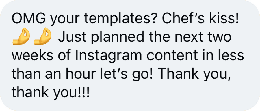 Direct message from a photographer: they planned two weeks of Instagram content in under an hour using the templates.